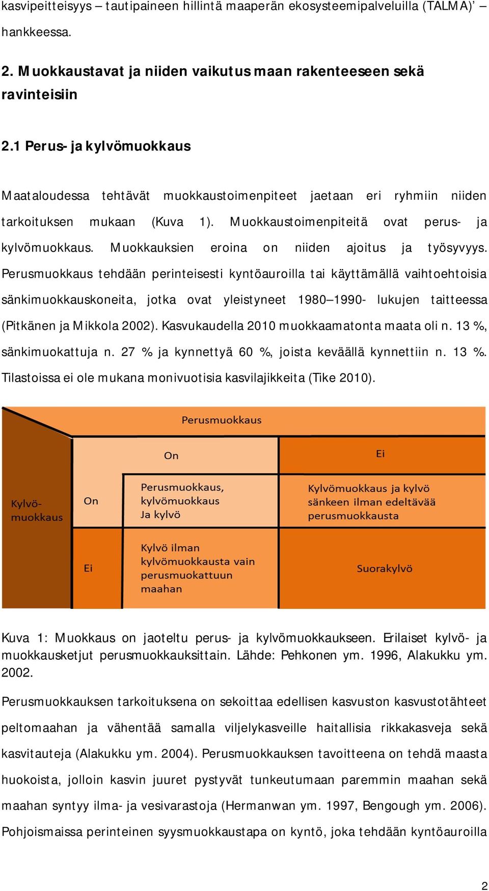 Muokkauksien eroina on niiden ajoitus ja työsyvyys.