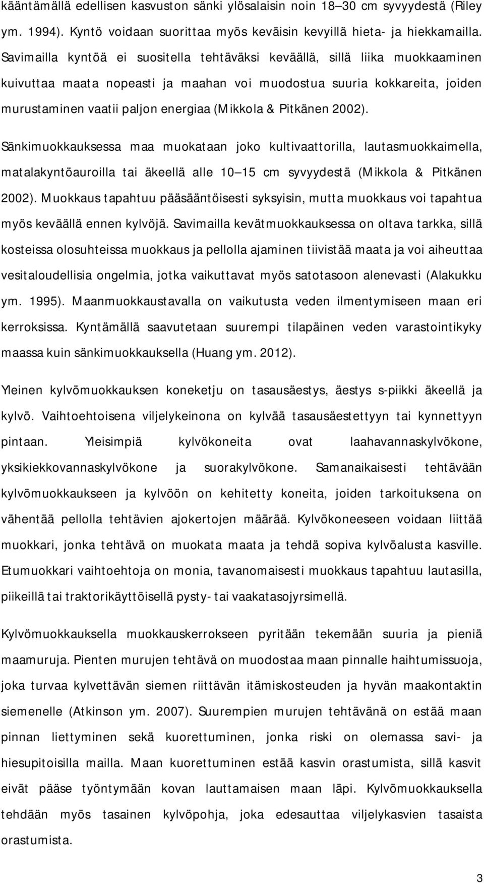 Pitkänen 2002). Sänkimuokkauksessa maa muokataan joko kultivaattorilla, lautasmuokkaimella, matalakyntöauroilla tai äkeellä alle 10 15 cm syvyydestä (Mikkola & Pitkänen 2002).