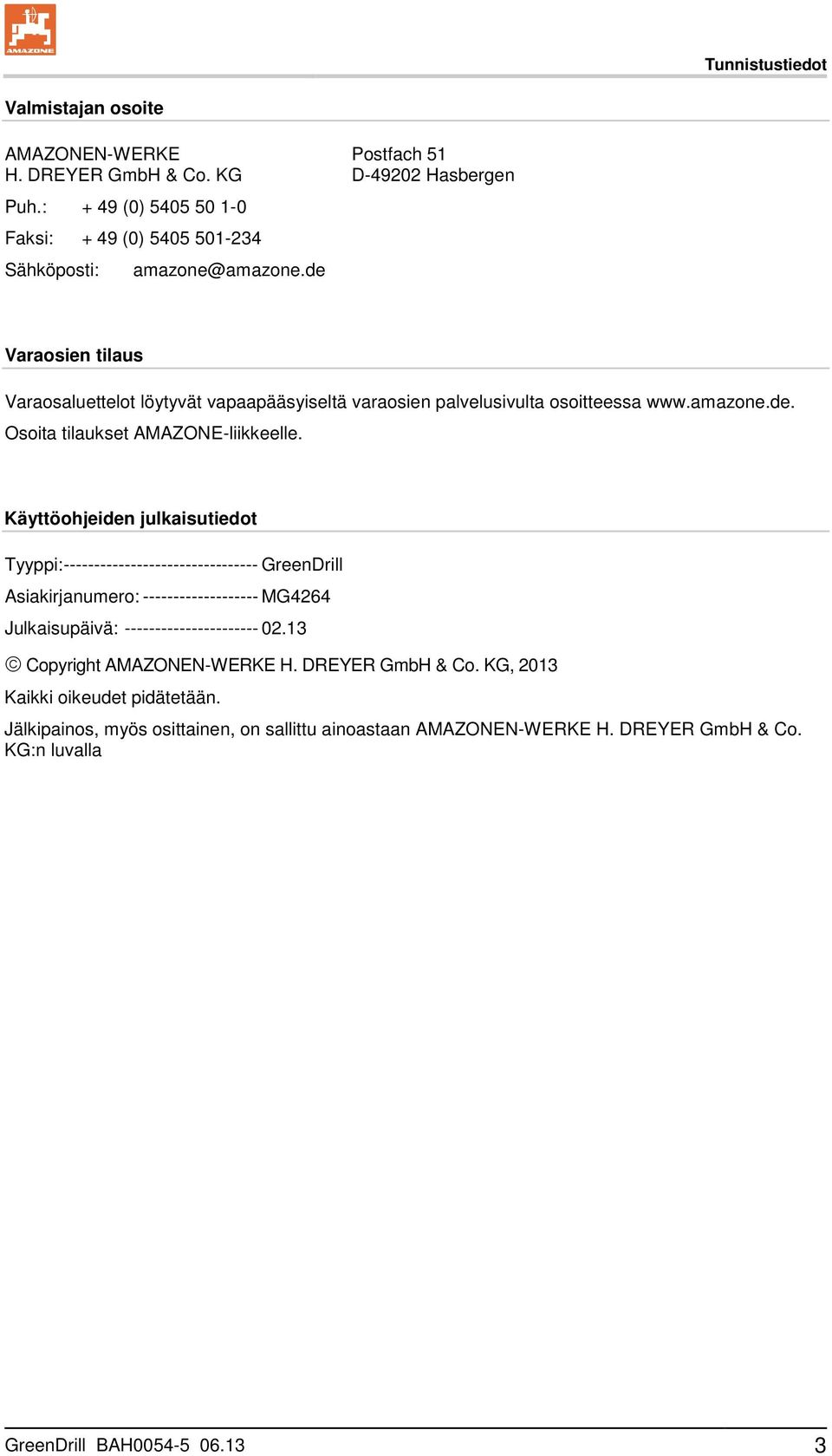 de Varaosien tilaus Varaosaluettelot löytyvät vapaapääsyiseltä varaosien palvelusivulta osoitteessa www.amazone.de. Osoita tilaukset AMAZONE-liikkeelle.