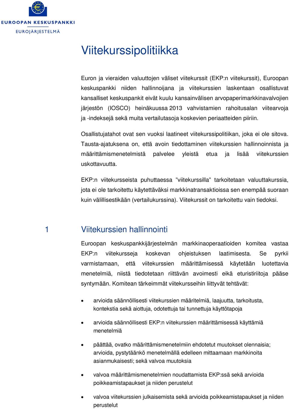 periaatteiden piiriin. Osallistujatahot ovat sen vuoksi laatineet viitekurssipolitiikan, joka ei ole sitova.