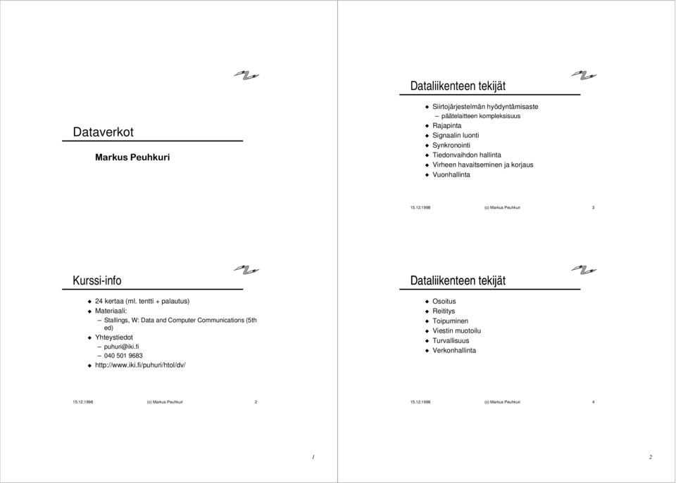 tentti + palautus) Materiaali: Stallings, W: Data and Computer Communications (5th ed) Yhteystiedot puhuri@iki.