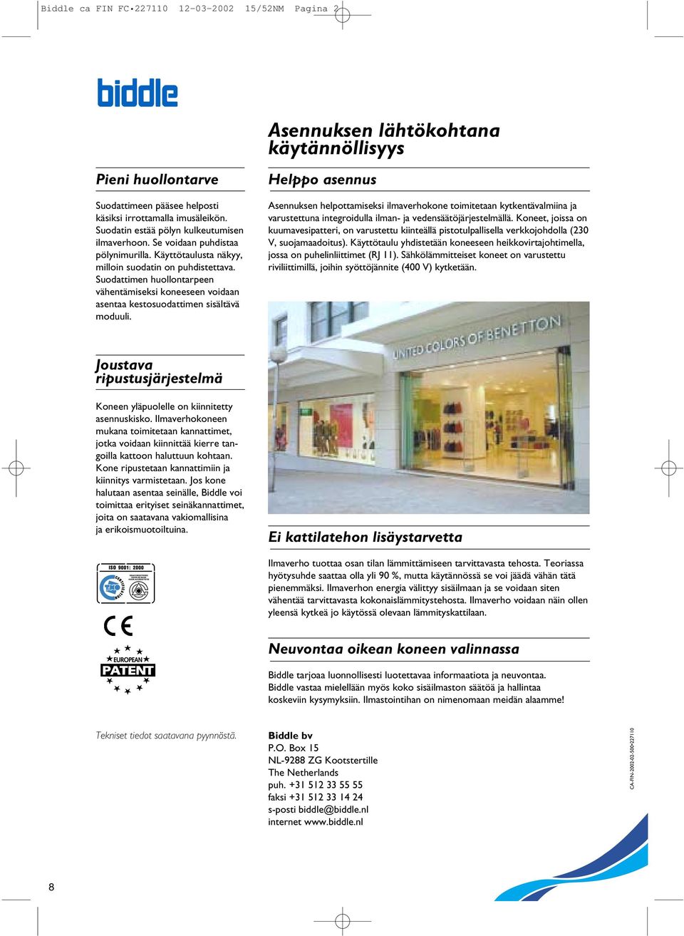 Suodattimen huollontarpeen vähentämiseksi koneeseen voidaan asentaa kestosuodattimen sisältävä moduuli.