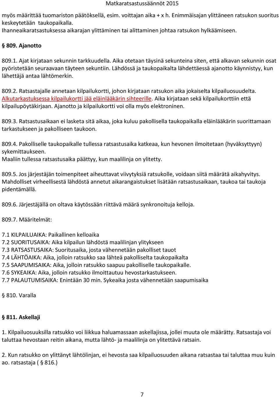 Aika otetaan täysinä sekunteina siten, että alkavan sekunnin osat pyöristetään seuraavaan täyteen sekuntiin.