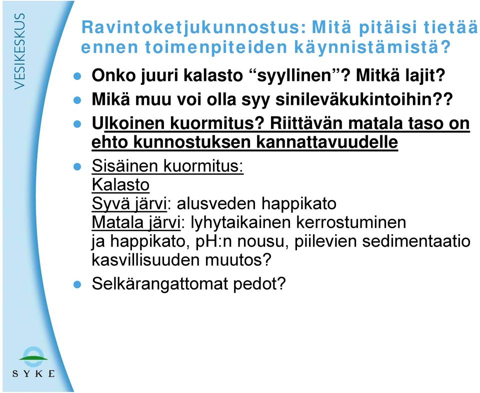 Riittävän matala taso on ehto kunnostuksen kannattavuudelle Sisäinen kuormitus: Kalasto Syvä järvi: alusveden