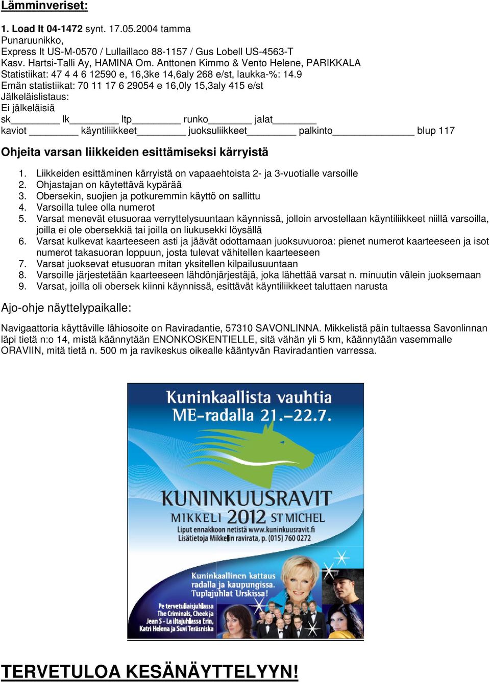 9 Emän statistiikat: 70 11 17 6 29054 e 16,0ly 15,3aly 415 e/st 117 Ohjeita varsan liikkeiden esittämiseksi kärryistä 1.