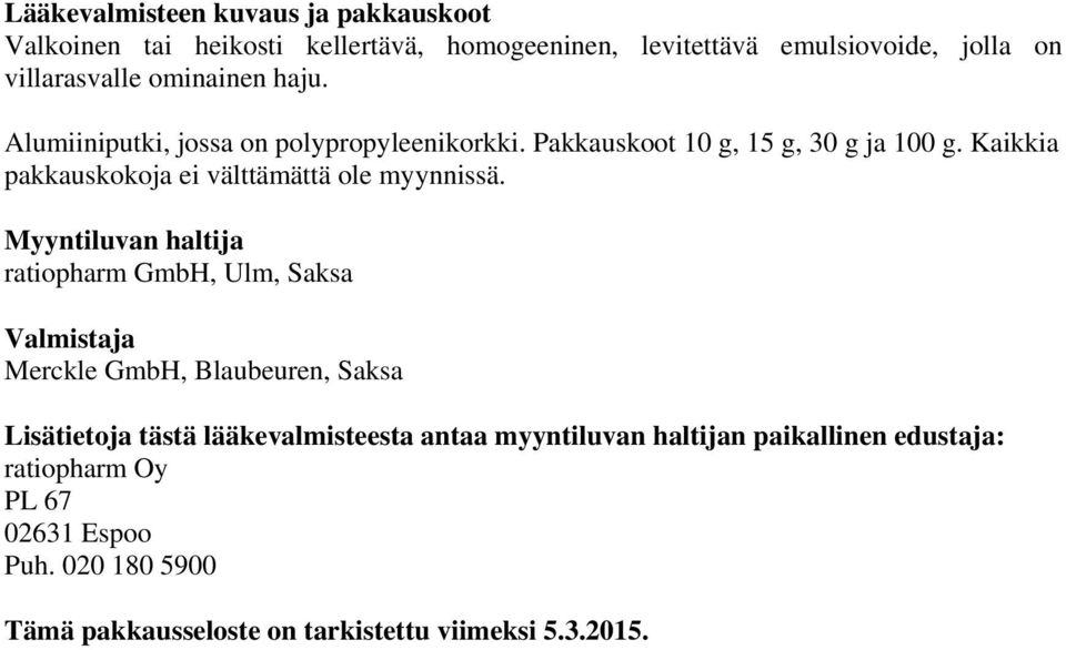 Kaikkia pakkauskokoja ei välttämättä ole myynnissä.