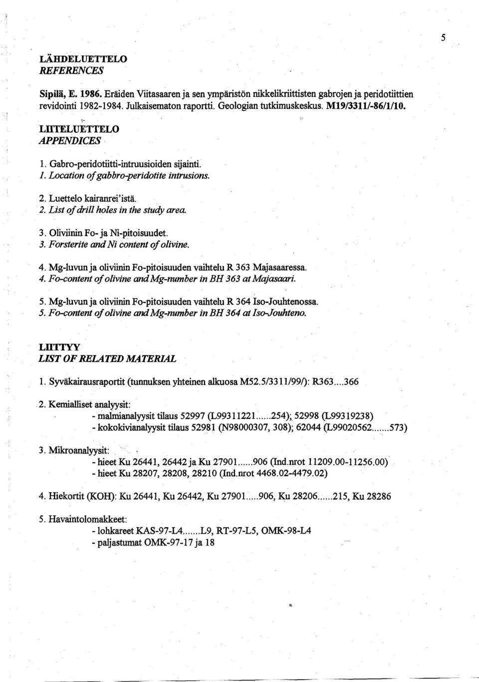 3. Oliviinin Fo- ja Ni-pitoisuudet. 3. Forsterite and Ni content of olivine. 4. Mg-luvun ja oliviinin Fo-pitoisuuden vaihtelu R 363 Majasaaressa. 4. Fo-content of olivine and Mg-number in BH 363 at Majasaari.