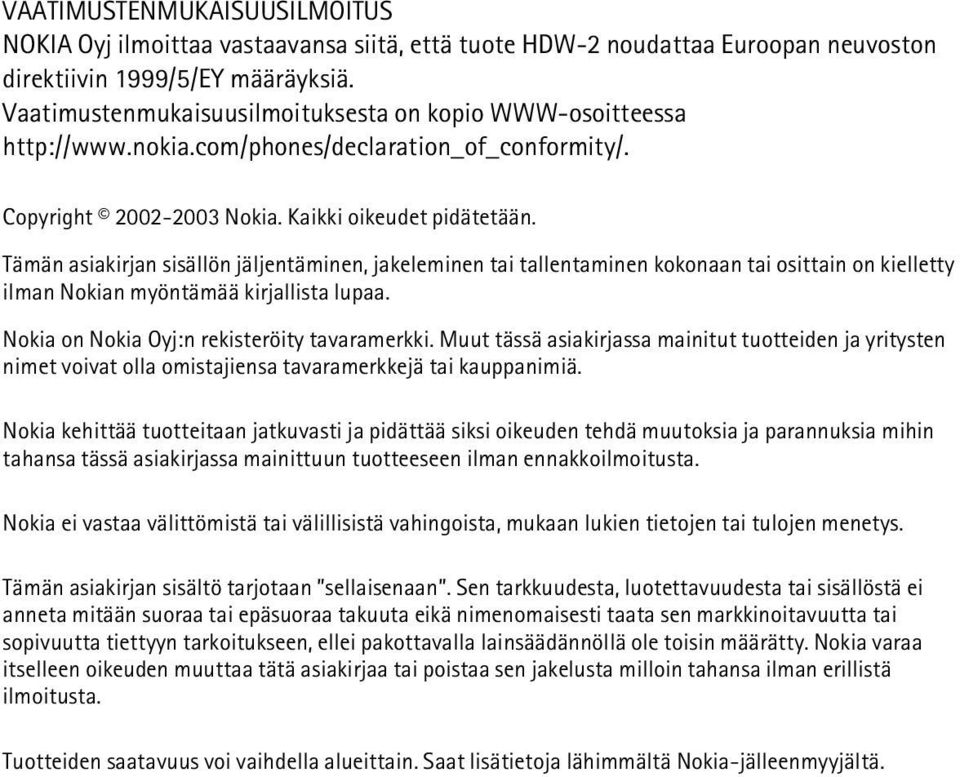 Tämän asiakirjan sisällön jäljentäminen, jakeleminen tai tallentaminen kokonaan tai osittain on kielletty ilman Nokian myöntämää kirjallista lupaa. Nokia on Nokia Oyj:n rekisteröity tavaramerkki.