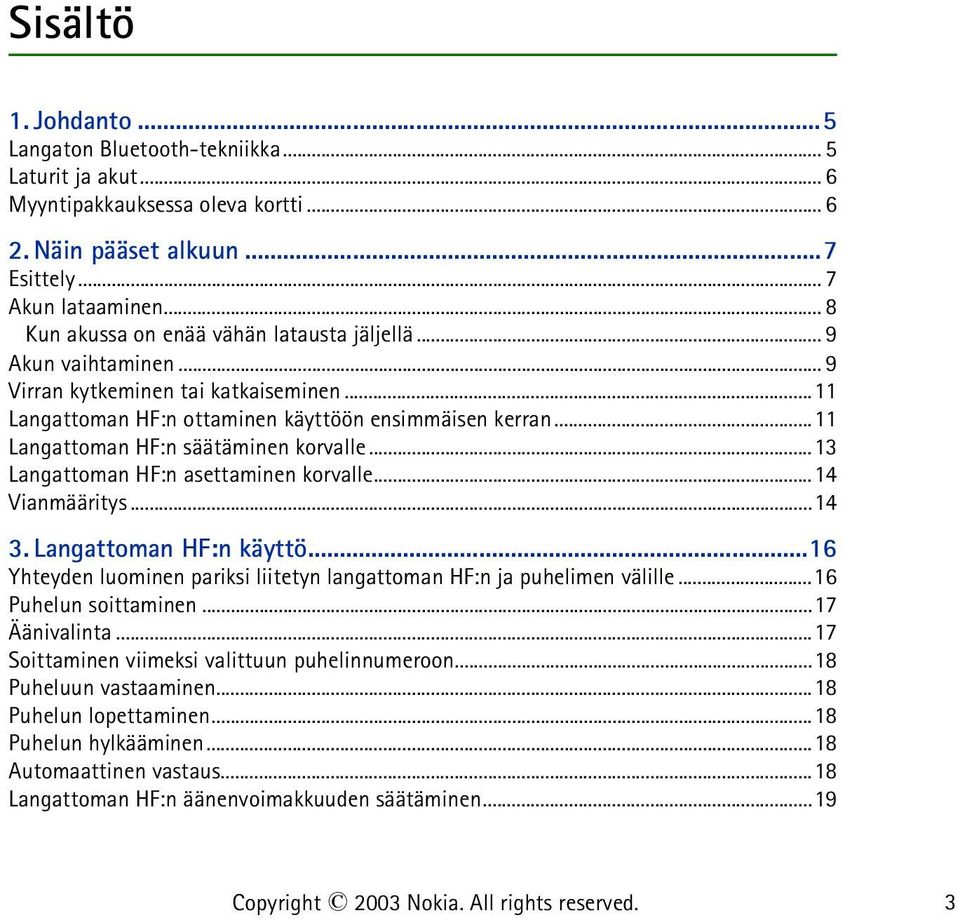 ..11 Langattoman HF:n säätäminen korvalle...13 Langattoman HF:n asettaminen korvalle...14 Vianmääritys...14 3. Langattoman HF:n käyttö.