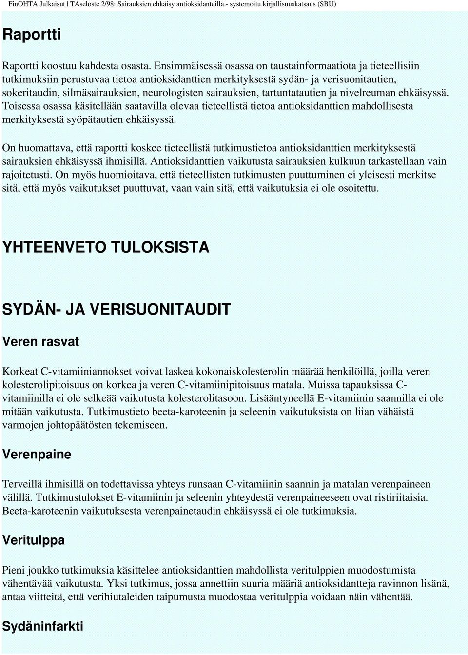 sairauksien, tartuntatautien ja nivelreuman ehkäisyssä. Toisessa osassa käsitellään saatavilla olevaa tieteellistä tietoa antioksidanttien mahdollisesta merkityksestä syöpätautien ehkäisyssä.