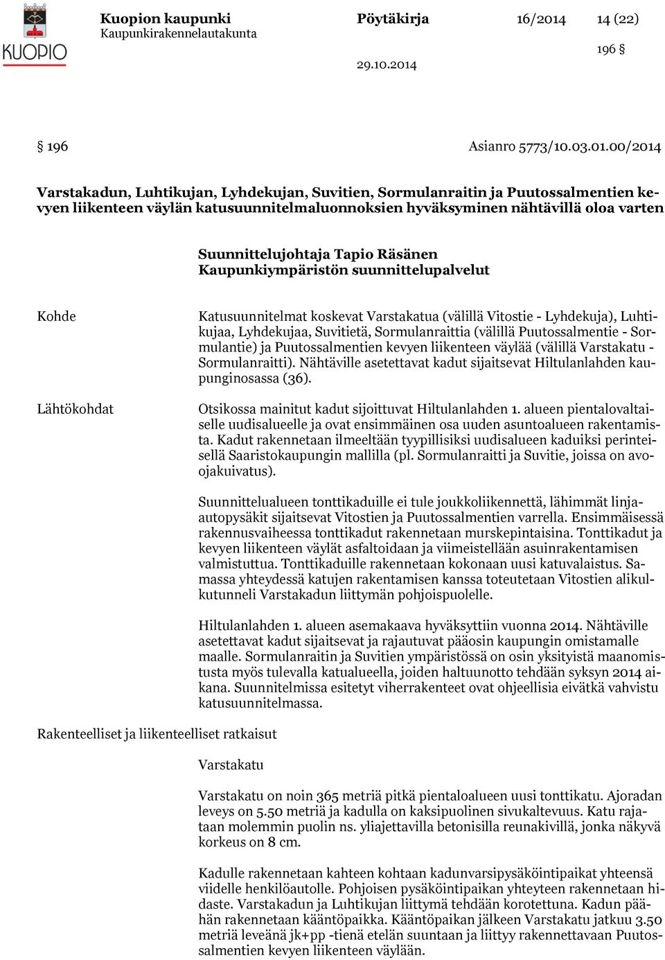 00/2014 Varstakadun, Luhtikujan, Lyhdekujan, Suvitien, Sormulanraitin ja Puutossalmentien kevyen liikenteen väylän katusuunnitelmaluonnoksien hyväksyminen nähtävillä oloa varten Suunnittelujohtaja