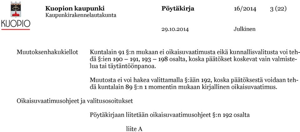 Oikaisuvaatimusohjeet ja valitusosoitukset Muutosta ei voi hakea valittamalla :ään 192, koska päätöksestä voidaan tehdä