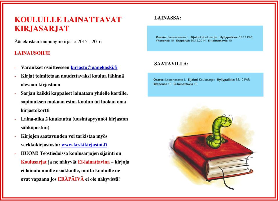koulun tai luokan oma kirjastokortti - Laina-aika 2 kuukautta (uusintapyynnöt kirjaston sähköpostiin) - Kirjojen saatavuuden voi tarkistaa myös verkkokirjastosta: www.