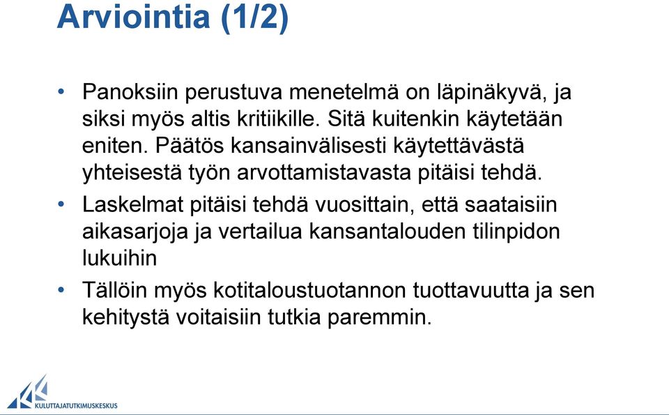 Päätös kansainvälisesti käytettävästä yhteisestä työn arvottamistavasta pitäisi tehdä.