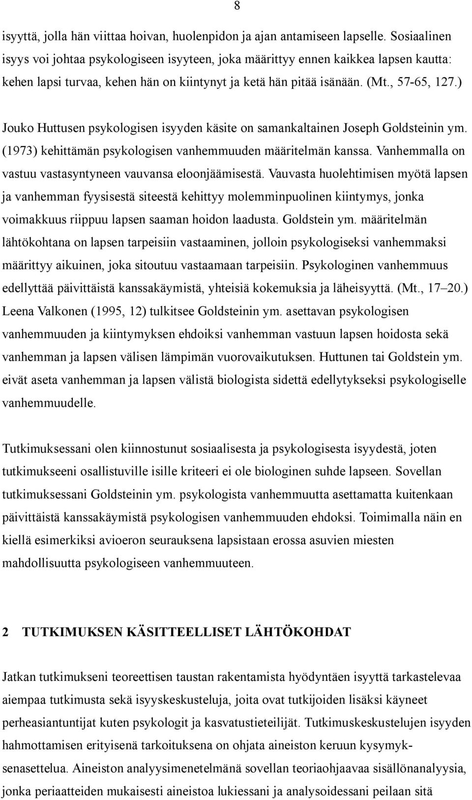 ) Jouko Huttusen psykologisen isyyden käsite on samankaltainen Joseph Goldsteinin ym. (1973) kehittämän psykologisen vanhemmuuden määritelmän kanssa.