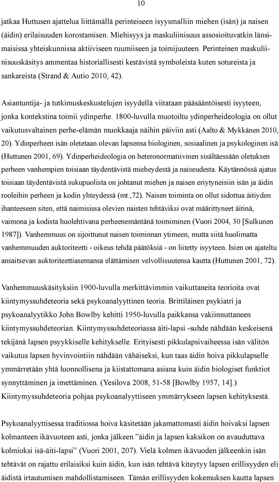 Perinteinen maskuliinisuuskäsitys ammentaa historiallisesti kestävistä symboleista kuten sotureista ja sankareista (Strand & Autio 2010, 42).