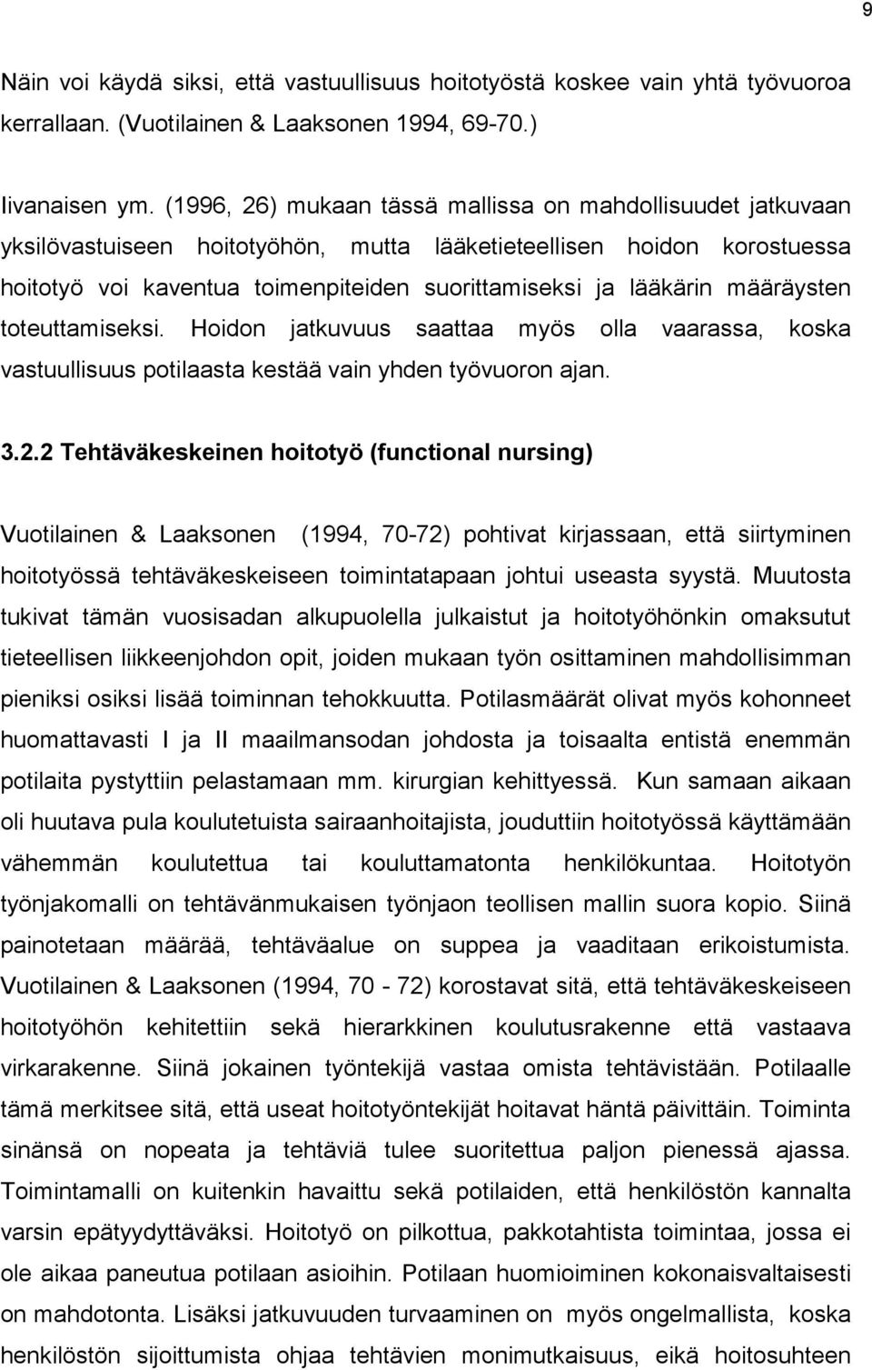 määräysten toteuttamiseksi. Hoidon jatkuvuus saattaa myös olla vaarassa, koska vastuullisuus potilaasta kestää vain yhden työvuoron ajan. 3.2.