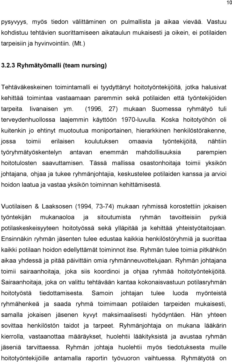 Iivanaisen ym. (1996, 27) mukaan Suomessa ryhmätyö tuli terveydenhuollossa laajemmin käyttöön 1970-luvulla.