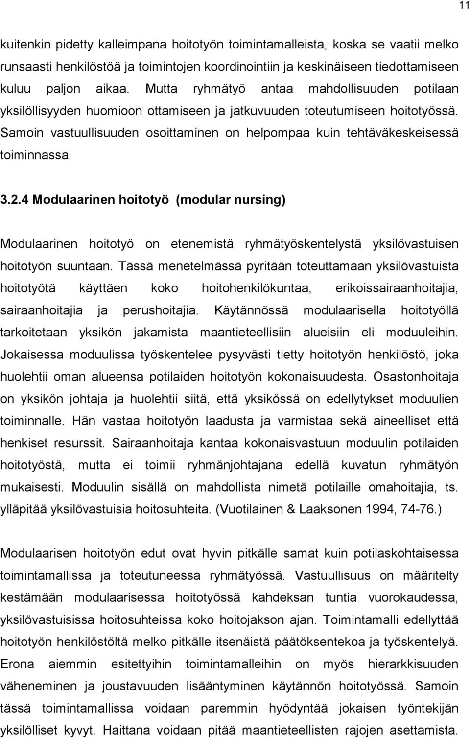 Samoin vastuullisuuden osoittaminen on helpompaa kuin tehtäväkeskeisessä toiminnassa. 3.2.