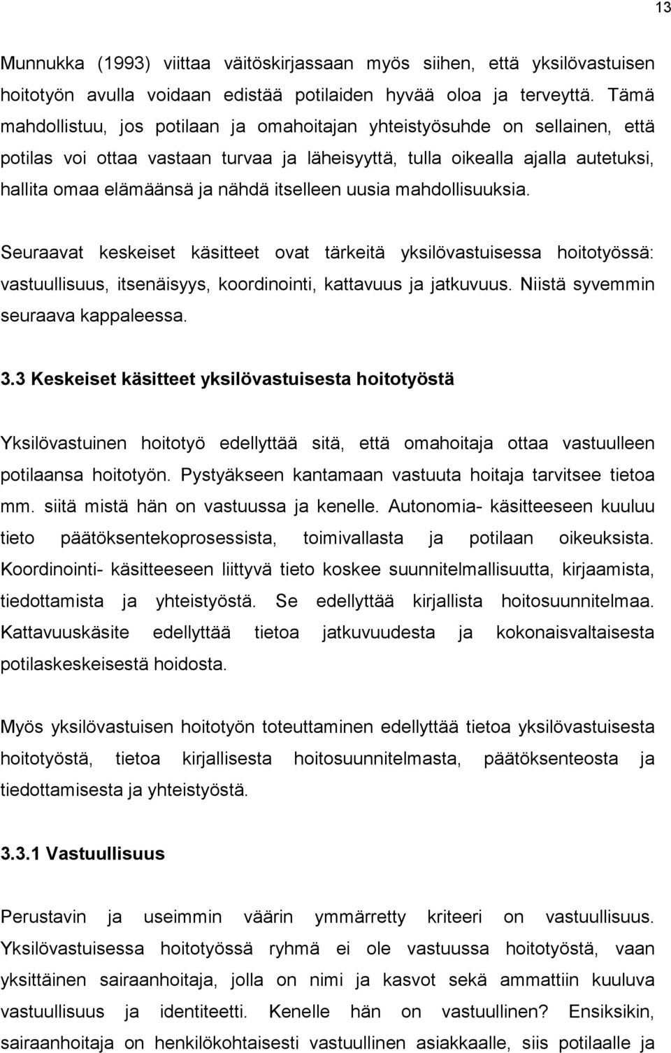 itselleen uusia mahdollisuuksia. Seuraavat keskeiset käsitteet ovat tärkeitä yksilövastuisessa hoitotyössä: vastuullisuus, itsenäisyys, koordinointi, kattavuus ja jatkuvuus.