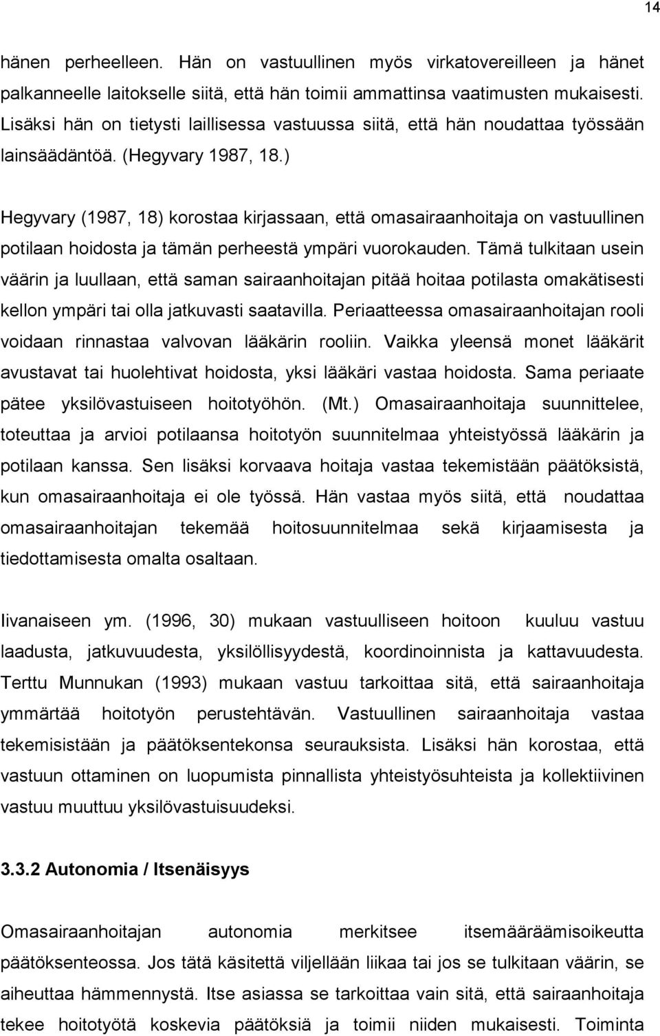) Hegyvary (1987, 18) korostaa kirjassaan, että omasairaanhoitaja on vastuullinen potilaan hoidosta ja tämän perheestä ympäri vuorokauden.