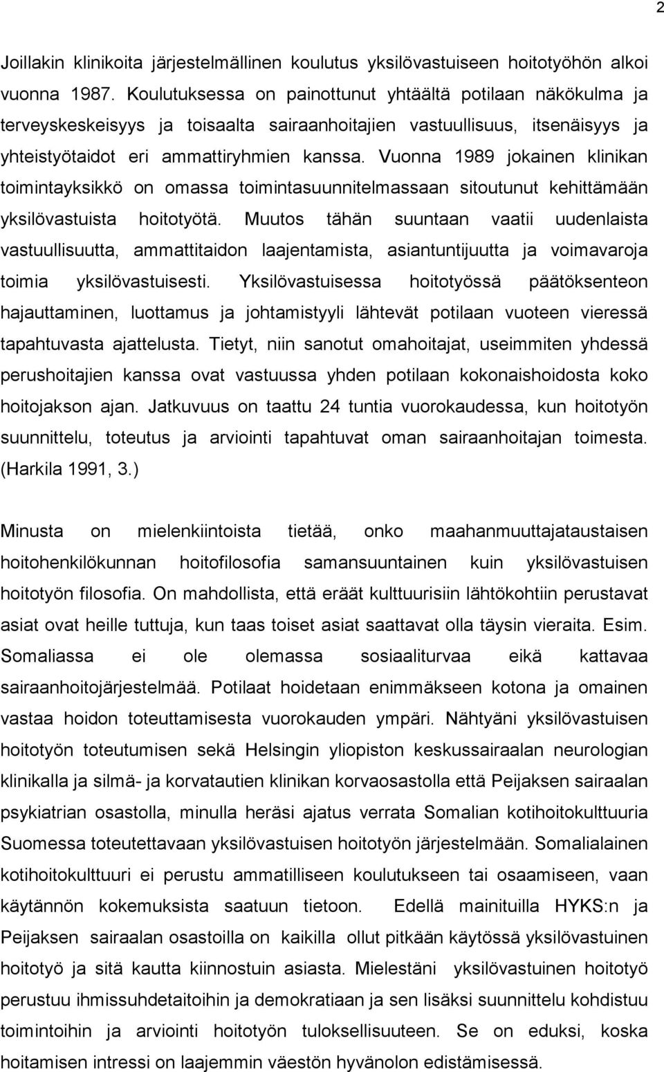 Vuonna 1989 jokainen klinikan toimintayksikkö on omassa toimintasuunnitelmassaan sitoutunut kehittämään yksilövastuista hoitotyötä.