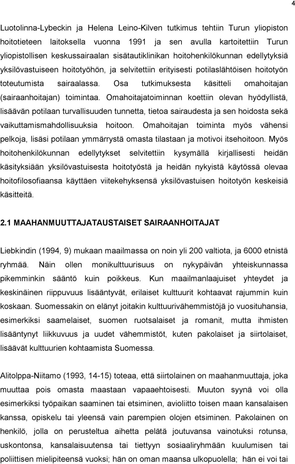 Osa tutkimuksesta käsitteli omahoitajan (sairaanhoitajan) toimintaa.