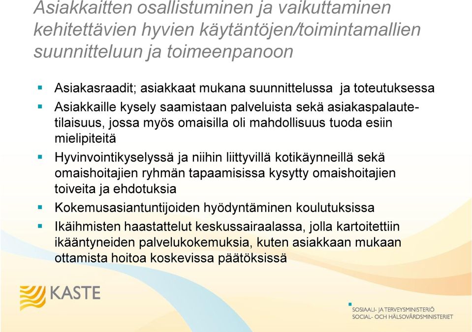 Hyvinvointikyselyssä ja niihin liittyvillä kotikäynneillä sekä omaishoitajien ryhmän tapaamisissa kysytty omaishoitajien toiveita ja ehdotuksia Kokemusasiantuntijoiden