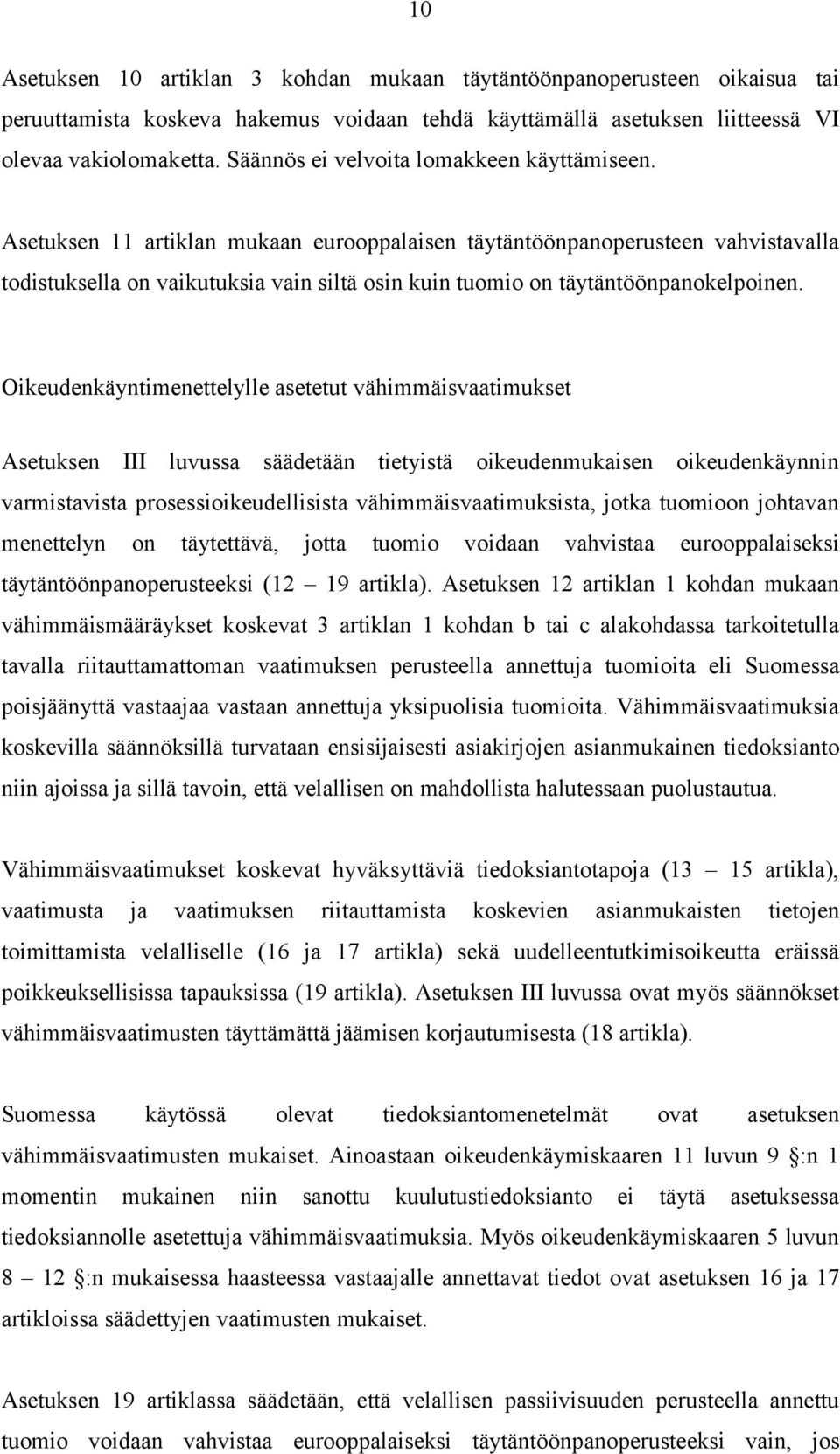 Asetuksen 11 artiklan mukaan eurooppalaisen täytäntöönpanoperusteen vahvistavalla todistuksella on vaikutuksia vain siltä osin kuin tuomio on täytäntöönpanokelpoinen.