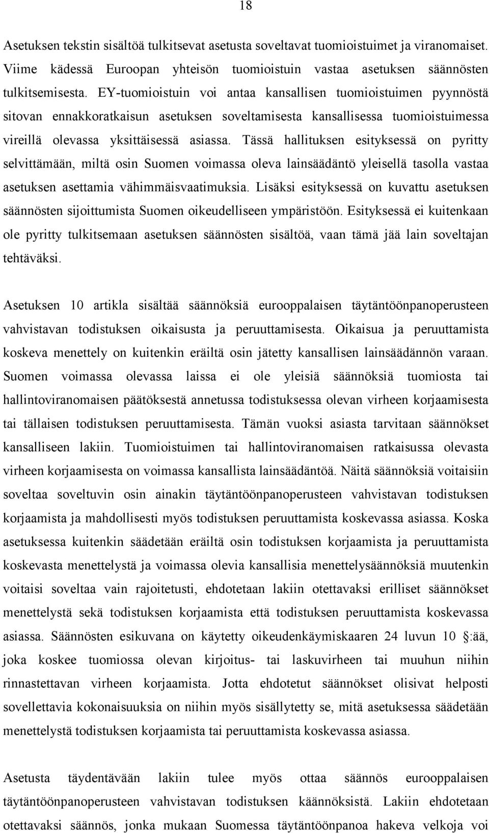 Tässä hallituksen esityksessä on pyritty selvittämään, miltä osin Suomen voimassa oleva lainsäädäntö yleisellä tasolla vastaa asetuksen asettamia vähimmäisvaatimuksia.