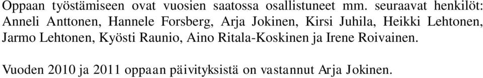 Juhila, Heikki Lehtonen, Jarmo Lehtonen, Kyösti Raunio, Aino