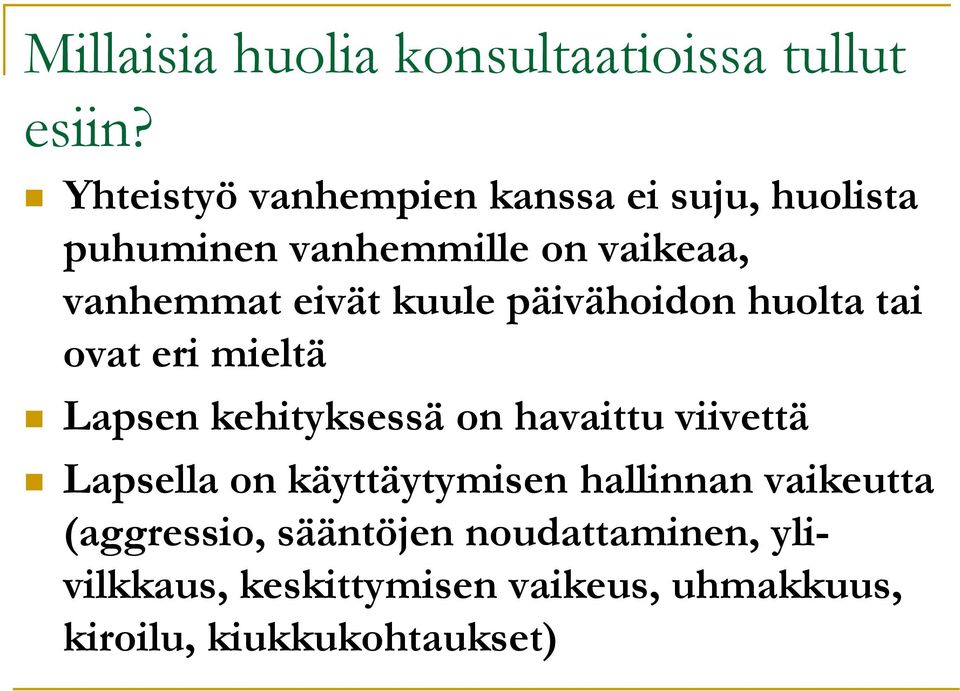 kuule päivähoidon huolta tai ovat eri mieltä Lapsen kehityksessä on havaittu viivettä Lapsella