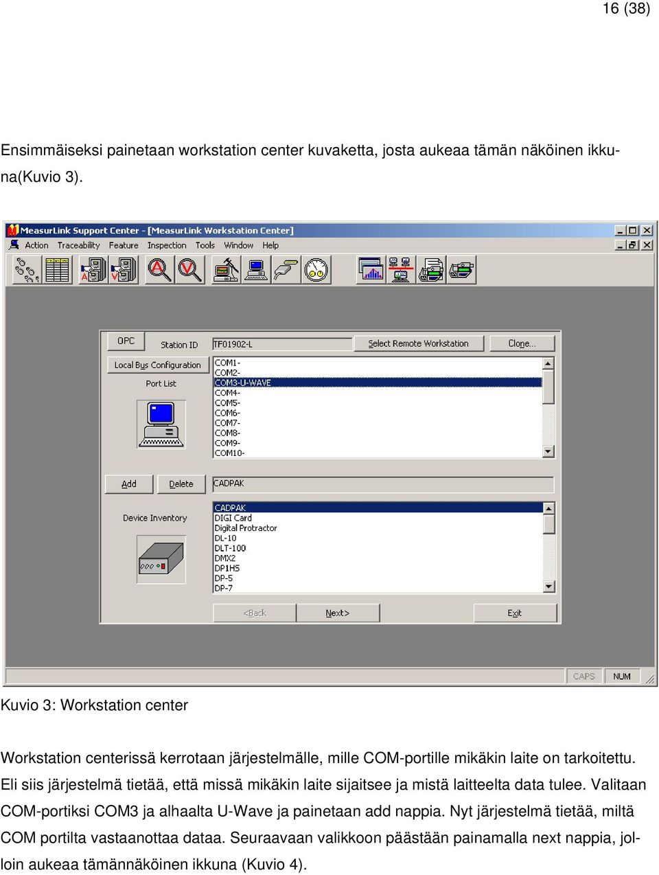 Eli siis järjestelmä tietää, että missä mikäkin laite sijaitsee ja mistä laitteelta data tulee.