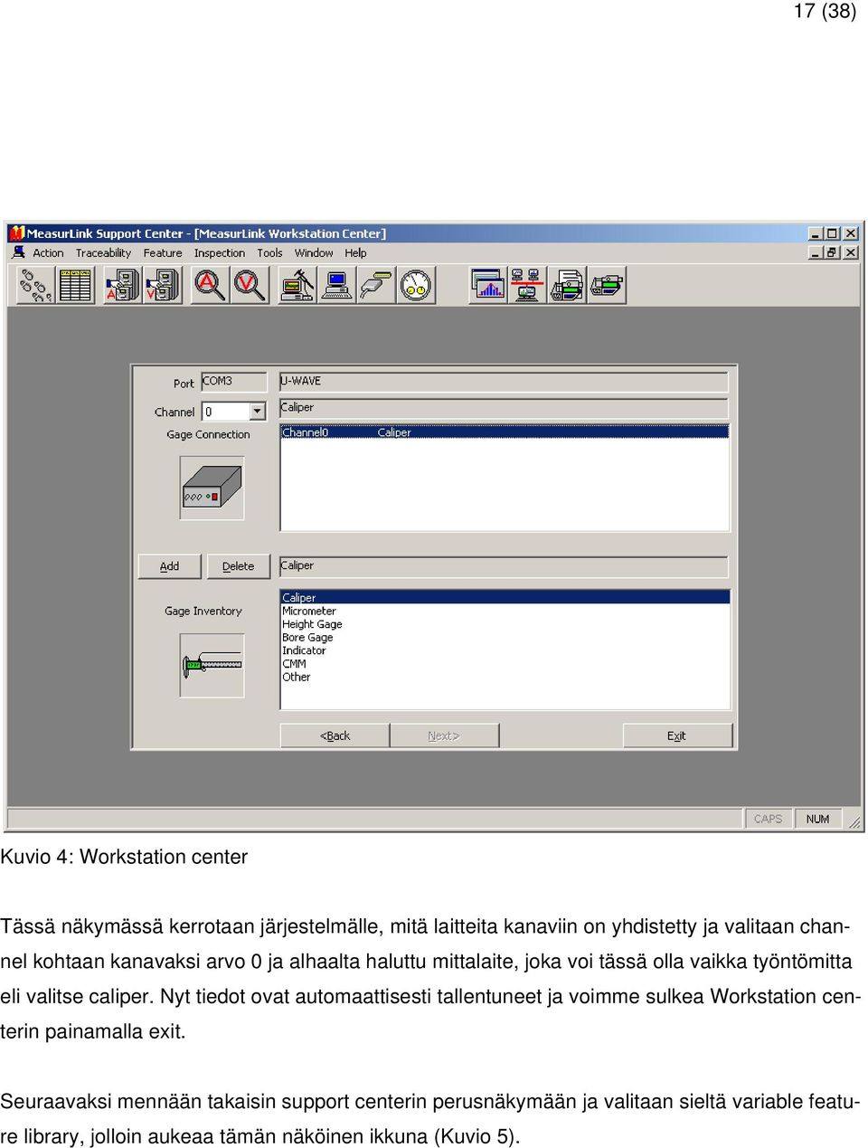 caliper. Nyt tiedot ovat automaattisesti tallentuneet ja voimme sulkea Workstation centerin painamalla exit.