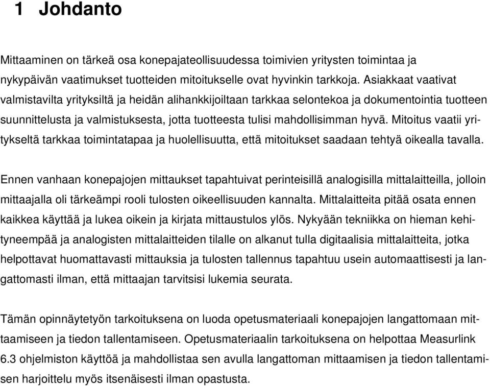 Mitoitus vaatii yritykseltä tarkkaa toimintatapaa ja huolellisuutta, että mitoitukset saadaan tehtyä oikealla tavalla.