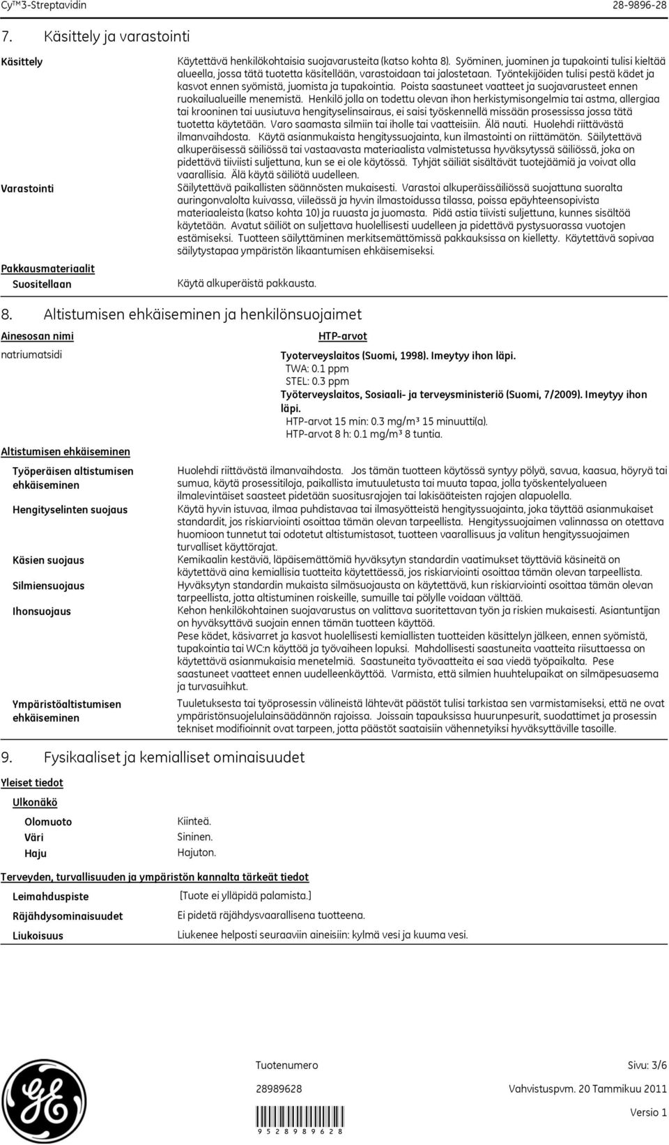 Työntekijöiden tulisi pestä kädet ja kasvot ennen syömistä, juomista ja tupakointia. Poista saastuneet vaatteet ja suojavarusteet ennen ruokailualueille menemistä.