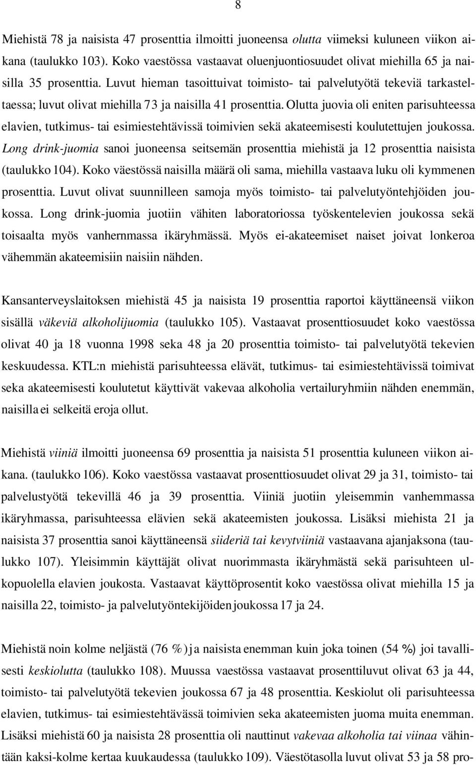 Luvut hieman tasoittuivat toimisto- tai palvelutyötä tekeviä tarkasteltaessa; luvut olivat miehilla 73 ja naisilla 41 prosenttia.