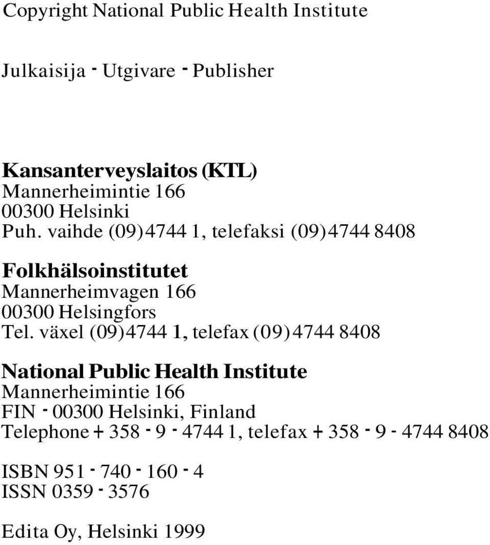 växel (09) 4744 1, telefax (09) 4744 8408 National Public Health Institute Mannerheimintie 166 FIN - 00300 Helsinki,