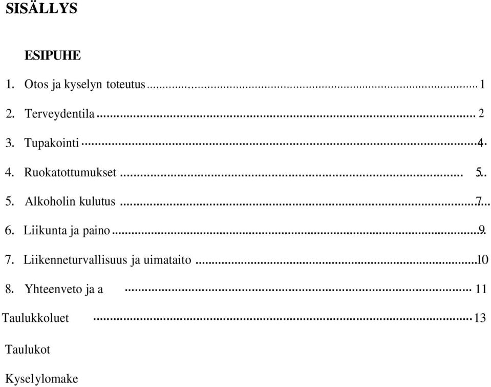 . 6. Liikunta ja paino 9... 7. Liikenneturvallisuus ja uimataito.