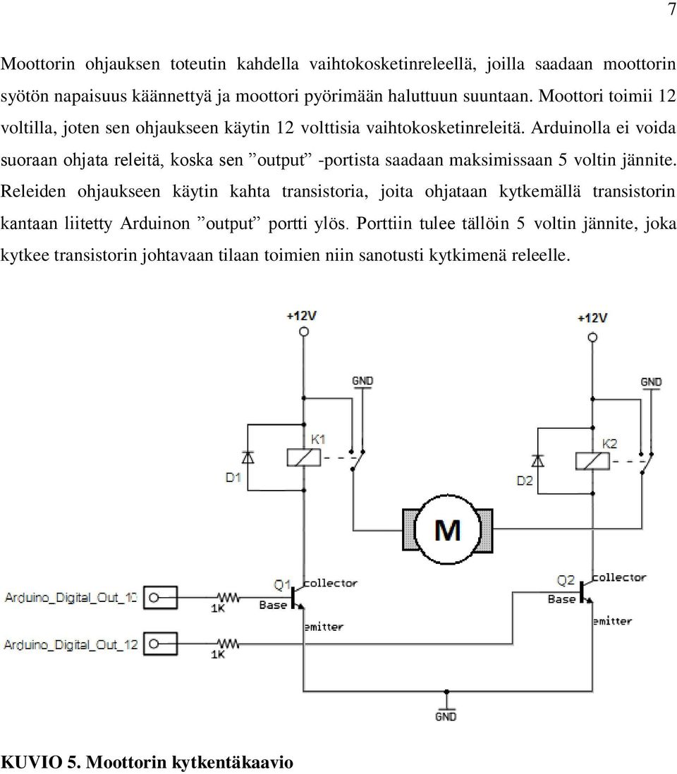 Arduinolla ei voida suoraan ohjata releitä, koska sen output -portista saadaan maksimissaan 5 voltin jännite.