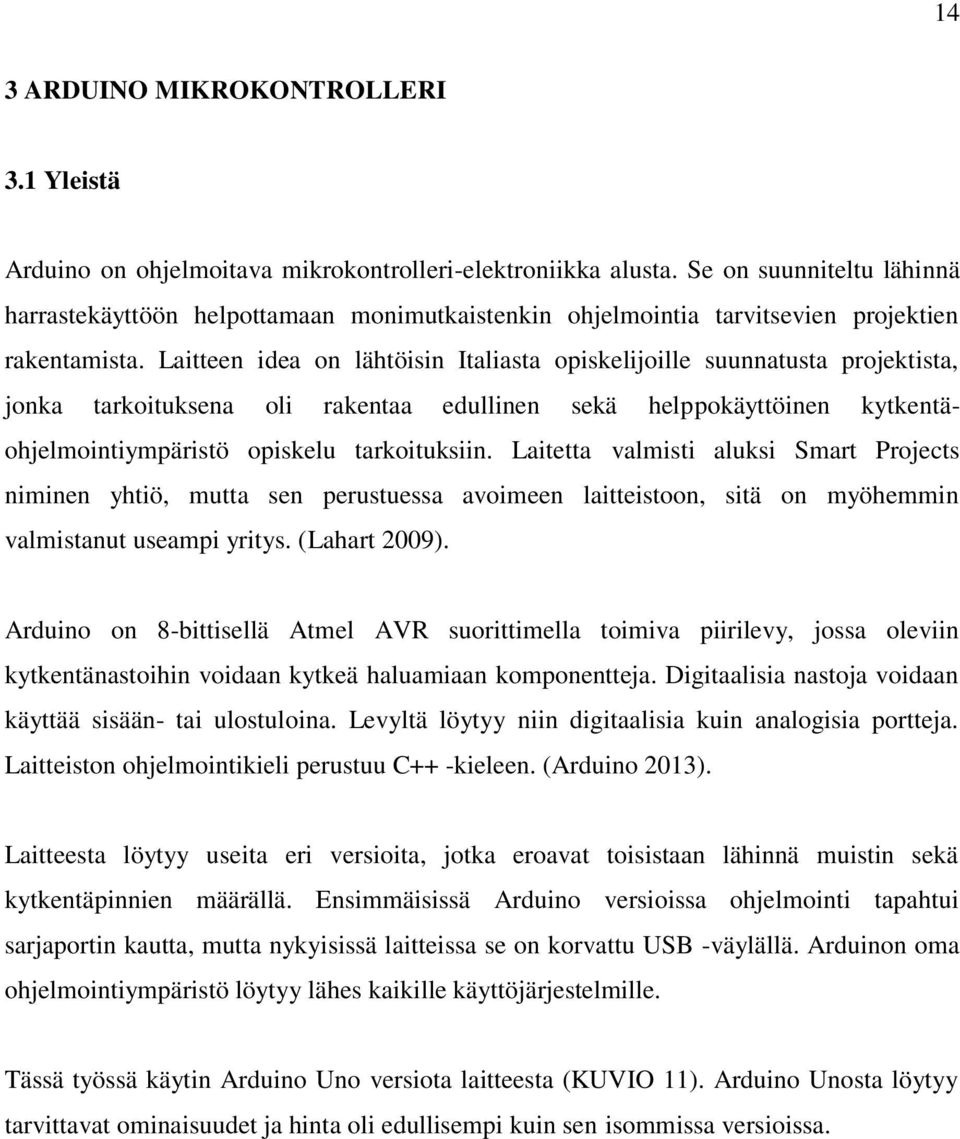 Laitteen idea on lähtöisin Italiasta opiskelijoille suunnatusta projektista, jonka tarkoituksena oli rakentaa edullinen sekä helppokäyttöinen kytkentäohjelmointiympäristö opiskelu tarkoituksiin.