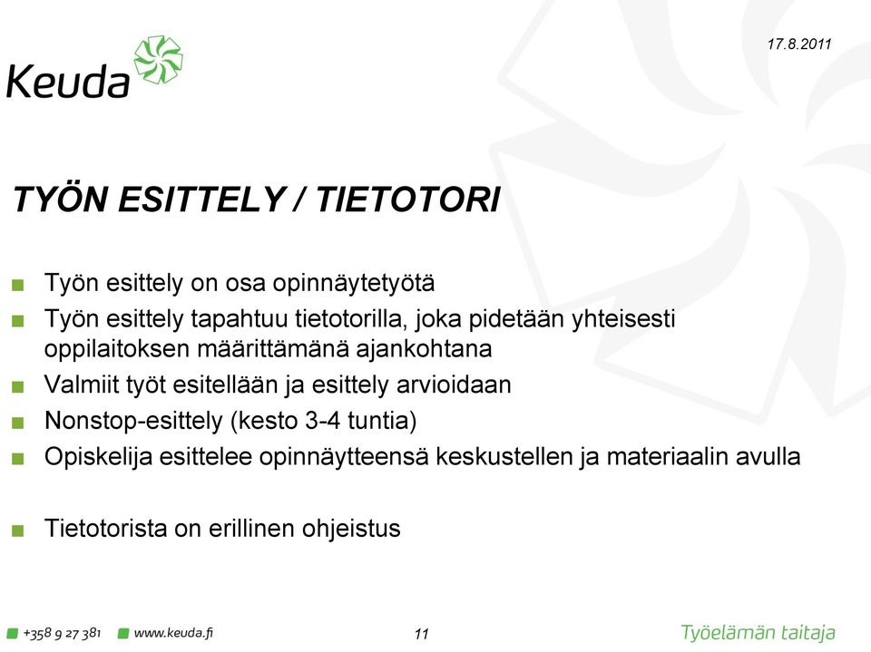 työt esitellään ja esittely arvioidaan Nonstop-esittely (kesto 3-4 tuntia) Opiskelija