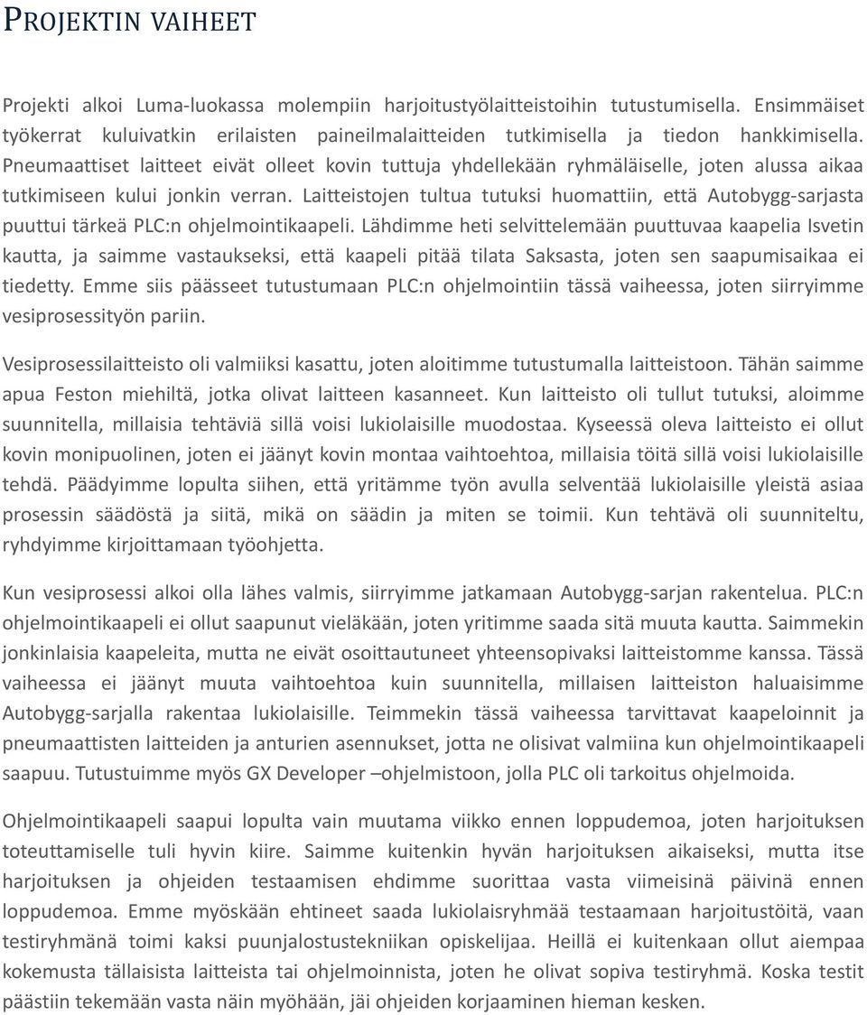 Pneumaattiset laitteet eivät olleet kovin tuttuja yhdellekään ryhmäläiselle, joten alussa aikaa tutkimiseen kului jonkin verran.