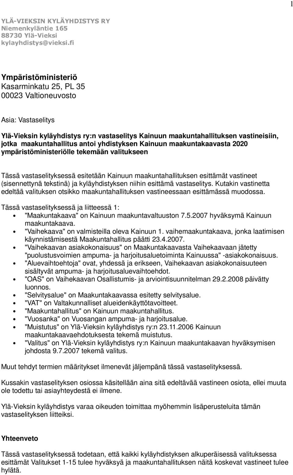 yhdistyksen Kainuun maakuntakaavasta 2020 ympäristöministeriölle tekemään valitukseen Tässä vastaselityksessä esitetään Kainuun maakuntahallituksen esittämät vastineet (sisennettynä tekstinä) ja