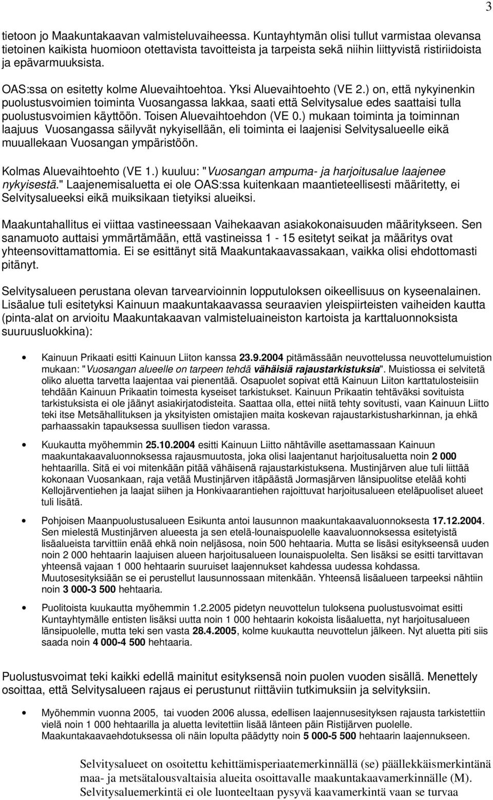 OAS:ssa on esitetty kolme Aluevaihtoehtoa. Yksi Aluevaihtoehto (VE 2.