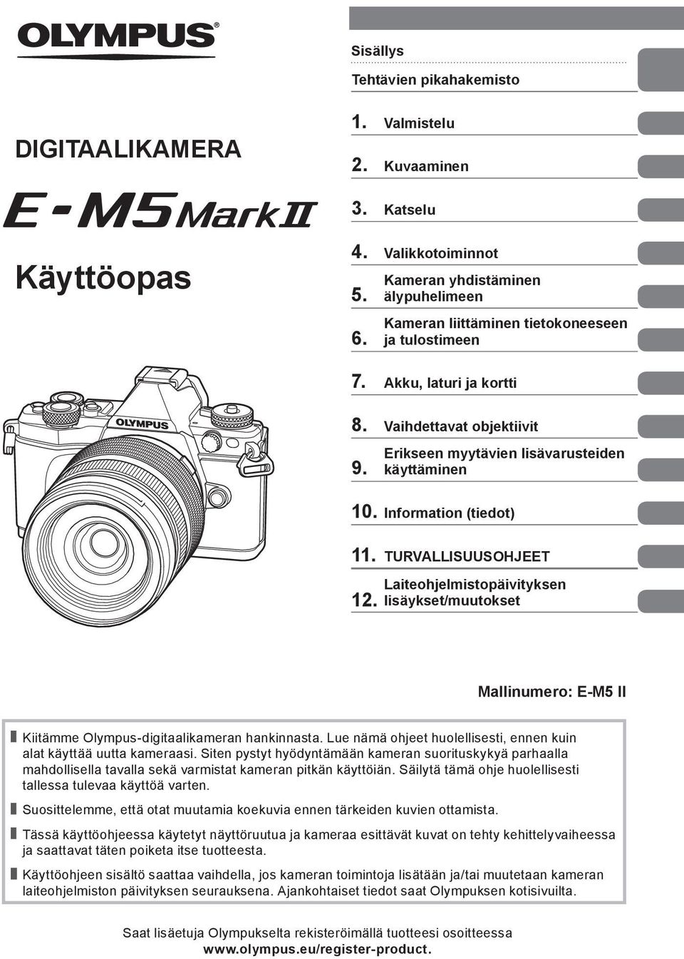 Information (tiedot) 11. TURVALLISUUSOHJEET 1. Laiteohjelmistopäivityksen lisäykset/muutokset Mallinumero: E-M5 II Kiitämme Olympus-digitaalikameran hankinnasta.