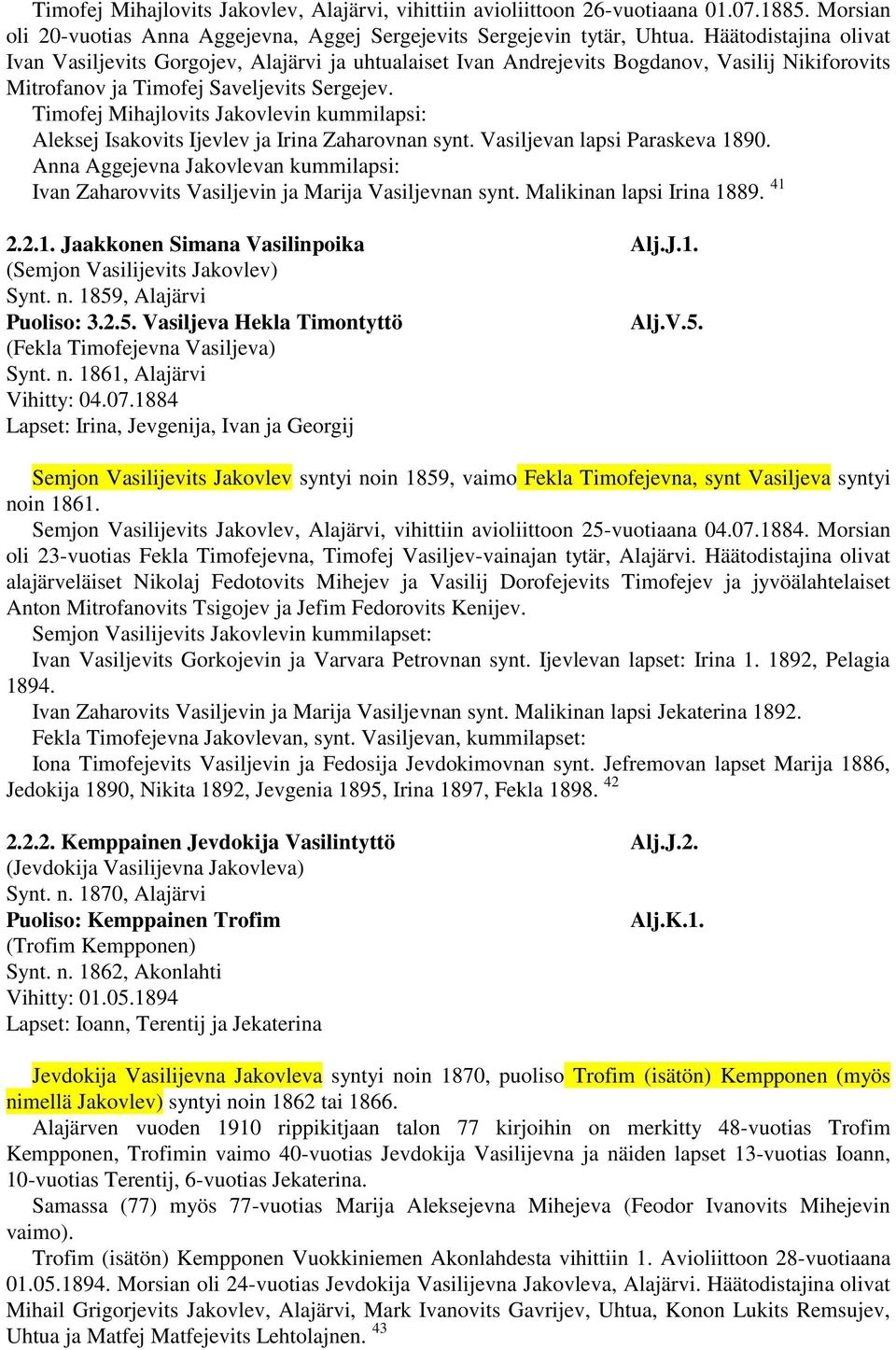 Timofej Mihajlovits Jakovlevin kummilapsi: Aleksej Isakovits Ijevlev ja Irina Zaharovnan synt. Vasiljevan lapsi Paraskeva 1890.