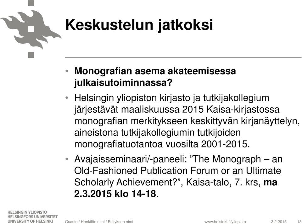 merkitykseen keskittyvän kirjanäyttelyn, aineistona tutkijakollegiumin tutkijoiden monografiatuotantoa vuosilta