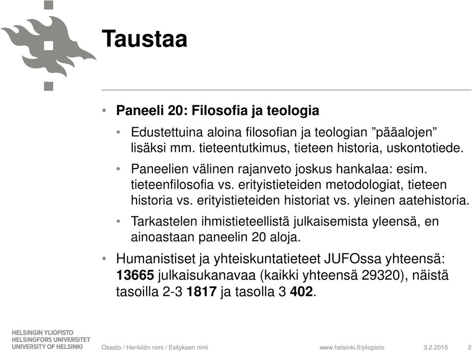 erityistieteiden metodologiat, tieteen historia vs. erityistieteiden historiat vs. yleinen aatehistoria.