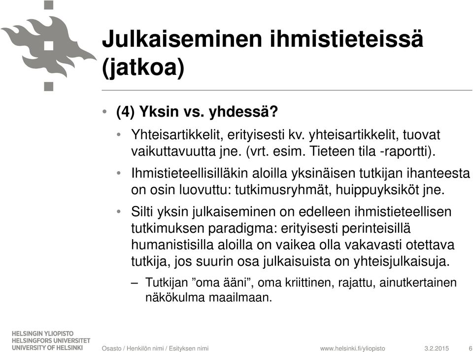 Silti yksin julkaiseminen on edelleen ihmistieteellisen tutkimuksen paradigma: erityisesti perinteisillä humanistisilla aloilla on vaikea olla